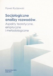 Okładka książki Socjologiczne analizy rozwodów. Aspekty teoretyczne, empiryczne i metodologiczne Paweł Rydzewski