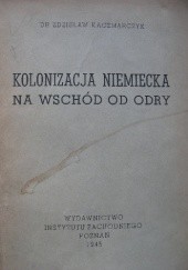 Okładka książki Kolonizacja niemiecka na wschód od Odry Zdzisław Kaczmarczyk