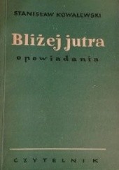 Okładka książki Bliżej jutra Stanisław Kowalewski