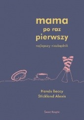 Okładka książki Mama po raz pierwszy Beccy Hands, Alexis Stickland