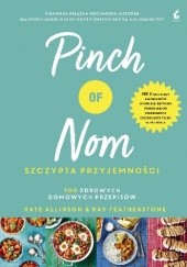 Okładka książki Pinch of Nom Szczypta przyjemności Kate Allinson, Kay Featherstone