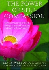Okładka książki The Power of Self-Compassion: Using Compassion-Focused Therapy to End Self-Criticism and Build Self-Confidence Mary Welford