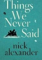 Okładka książki Things we never said Nick Alexander