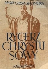 Okładka książki Rycerz Chrystusowy Maria Czeska-Mączyńska