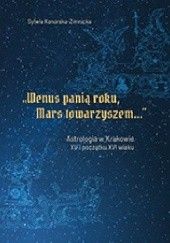 Okładka książki „Wenus panią roku, Mars towarzyszem...”. Astrologia w Krakowie XV i początku XVI wieku Sylwia Konarska-Zimnicka