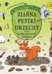 Okładka książki Ziarna, pestki, orzechy, czyli niesamowite nasiona Szymon Jastrzębowski