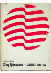 Okładka książki Stany Zjednoczone -Japonia. 1945-1972 Władysław Góralski