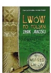 Okładka książki Lwów po polsku. Znak jakości Ksenija Borodin, Iwanna Honak