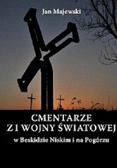 Okładka książki Cmentarze z I wojny światowej w Beskidzie Niskim i na Pogórzu Jan Majewski