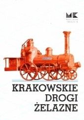 Okładka książki Krakowskie drogi żelazne Dominik Lulewicz