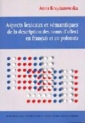 Okładka książki Aspects lexicaux et sémantiques de la description des noms daffect en français et en polonais Krzyżanowska Anna