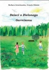 Okładka książki Dzieci z Zielonego Garnizonu Barbara Antochowska, Urszula Chlasta