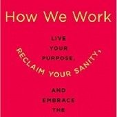 Okładka książki How We Work: Live Your Purpose, Reclaim Your Sanity, and Embrace the Daily Grind Leah Weiss