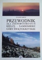 Przewodnik dla turystów zmotoryzowanych : Kielce - Sandomierz, Góry Świętokrzyskie