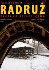 Okładka książki Radruż. Kresowe dziedzictwo Tadeusz Budziński, Janusz Mazur
