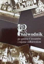 Okładka książki Przewodnik po gminie Cieszanów i rejonie żólkiewskim Tomasz Róg