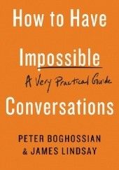 Okładka książki How to Have Impossible Conversations: A Very Practical Guide Peter Boghossian