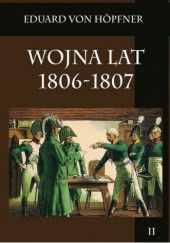 Okładka książki Wojna lat 1806-1807 Część pierwsza Kampania 1806 roku t. 2 Eduard von Höpfner