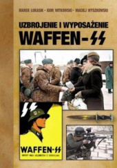 Okładka książki Uzbrojenie i wyposażenie Waffen-SS Igor Witkowski