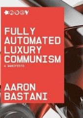 Okładka książki Fully Automated Luxury Communism: A Manifesto Aaron Bastani
