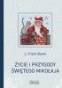 Okładka książki Życie i przygody Świętego Mikołaja L. Frank Baum,&nbsp;Lena Grzesik-Zysk