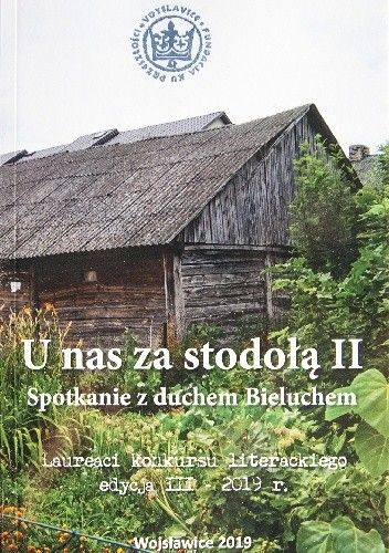 U nas za stodołą II. Spotkanie z duchem Bieluchem. Laureaci konkursu literackiego edycja III – 2019 r.