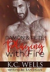 Okładka książki Damon & Pete: Playing with Fire K.C. Wells