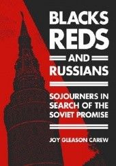 Okładka książki Blacks, Reds, and Russians Sojourners in Search of the Soviet Promise Joy Gleason Carew