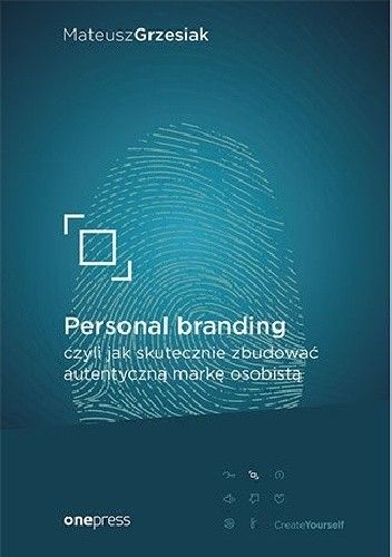 Okładka książki Personal branding, czyli jak skutecznie zbudować autentyczną markę osobistą Mateusz Grzesiak