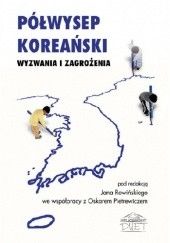 Okładka książki Półwysep Koreański. Wyzwania i zagrożenia Oskar Pietrewicz, Jan Rowiński