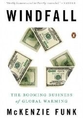 Okładka książki Windfall. The Booming Business of Global Warming McKenzie Funk