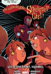 The Unbeatable Squirrel Girl Vol. 10: Life Is Too Short, Squirrel
