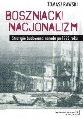 Okładka książki Boszniacki nacjonalizm. Strategie budowania narodu po 1995 roku Tomasz Rawski