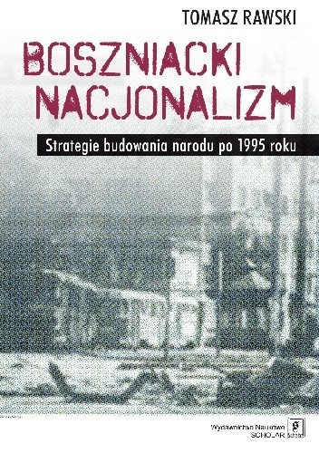 Boszniacki nacjonalizm. Strategie budowania narodu po 1995 roku chomikuj pdf