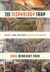 Okładka książki The Technology Trap: Capital, Labor, and Power in the Age of Automation