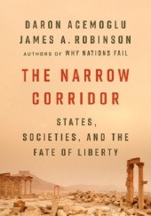 Okładka książki The Narrow Corridor: States, Societies, and the Fate of Liberty Daron Acemoglu, James A. Robinson