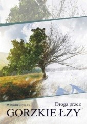 Okładka książki Droga przez gorzkie łzy Weronika Ceynowa