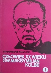 Okładka książki Człowiek XX wieku : święty Maksymilian Maria Kolbe. T. 1 Władysław Kluz OCD