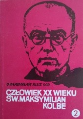 Okładka książki Człowiek XX wieku : święty Maksymilian Maria Kolbe. T. 2 Władysław Kluz OCD