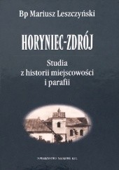 Okładka książki Horyniec-Zdrój. Studia z historii miejscowości i parafii Mariusz Leszczyński