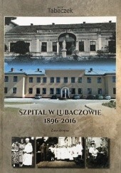Okładka książki Szpital w Lubaczowie 1896-2016. Zarys dziejów Jerzy Tabaczek
