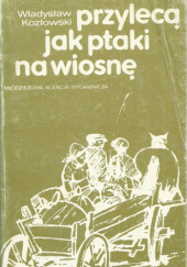 Okładka książki Przylecą jak ptaki na wiosnę Władysław Kozłowski