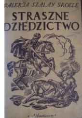 Okładka książki Straszne dziedzictwo Waleria Szalay-Groele