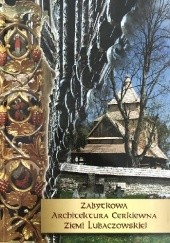 Okładka książki Zabytkowa architektura cerkiewna ziemi lubaczowskiej Janusz Mazur