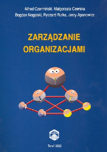Okładka książki Zarządzanie organizacjami Jerzy Apanowicz, Alfred Czermiński, Małgorzata Czerska, Bogdan Nogalski