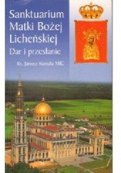 Okładka książki Sanktuarium Matki Bożej Licheńskiej : dar i przesłanie Janusz Kumala