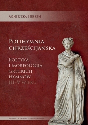 Polihymnia chrześcijańska. Poetyka i morfologia greckich hymnów III-V wieku