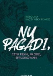 Okładka książki Nu pagadi, czyli młodzi, piękni, sfrustrowani Karolina Kaczyńska-Piwko