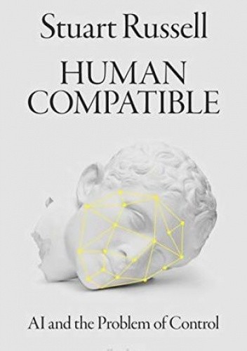 Human Compatible: AI and the Problem of Control