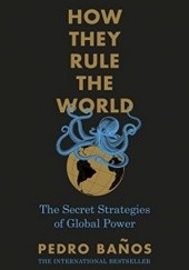Okładka książki How They Rule the World: The Secret Strategies of World Power Bajo Pedro Baños